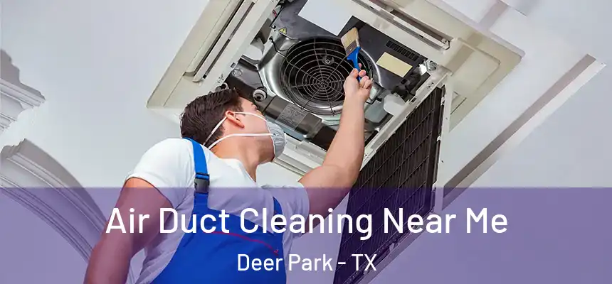  Air Duct Cleaning Near Me Deer Park - TX
