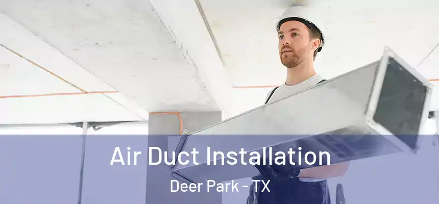  Air Duct Installation Deer Park - TX