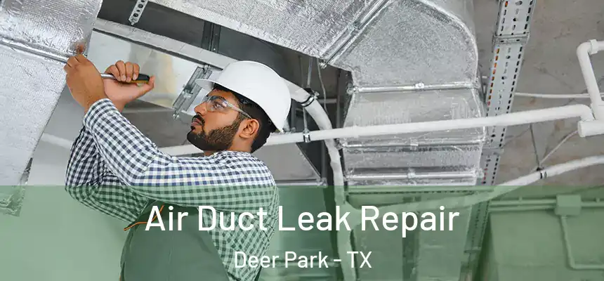  Air Duct Leak Repair Deer Park - TX