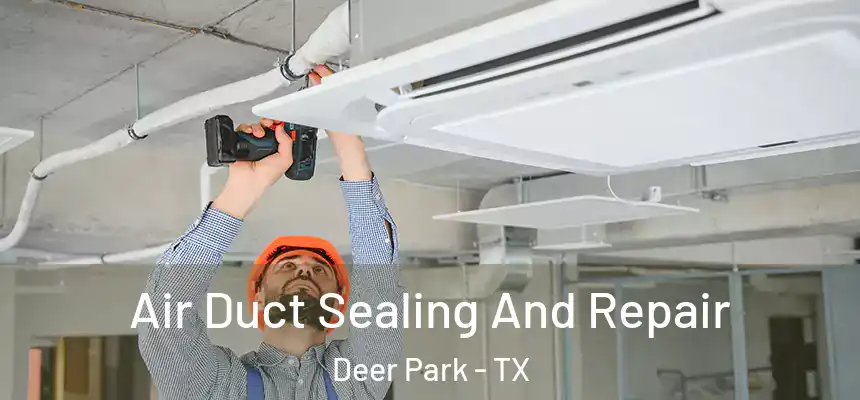 Air Duct Sealing And Repair Deer Park - TX