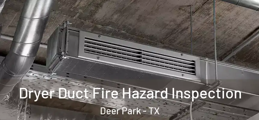  Dryer Duct Fire Hazard Inspection Deer Park - TX