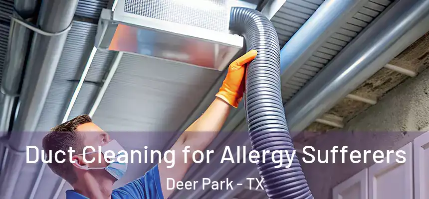  Duct Cleaning for Allergy Sufferers Deer Park - TX