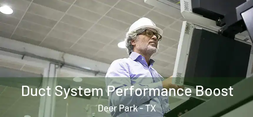 Duct System Performance Boost Deer Park - TX