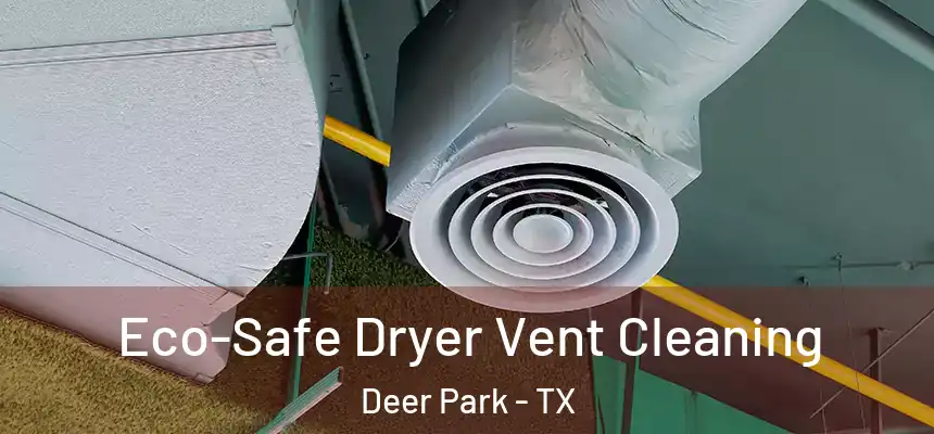  Eco-Safe Dryer Vent Cleaning Deer Park - TX
