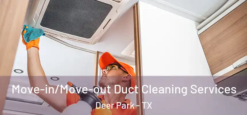  Move-in/Move-out Duct Cleaning Services Deer Park - TX