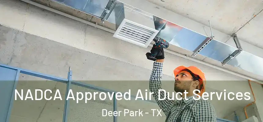 NADCA Approved Air Duct Services Deer Park - TX