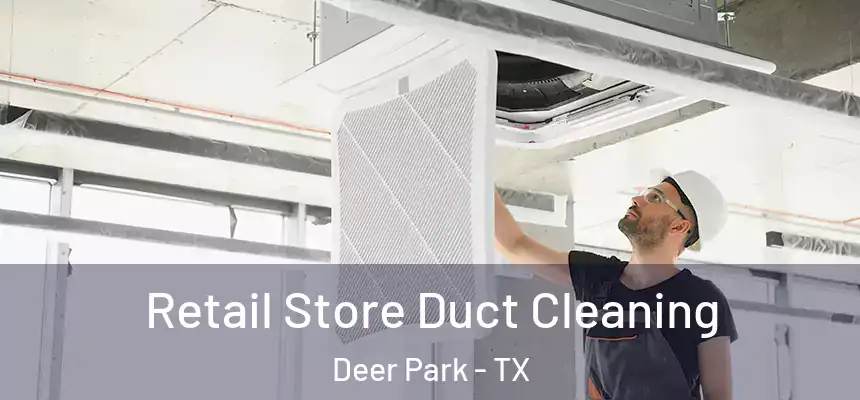  Retail Store Duct Cleaning Deer Park - TX