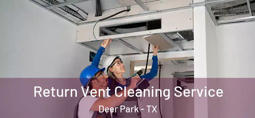 Return Vent Cleaning Service Deer Park - TX