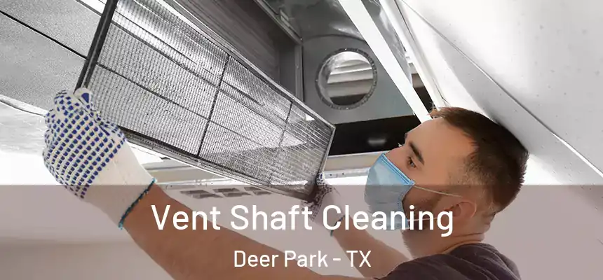 Vent Shaft Cleaning Deer Park - TX